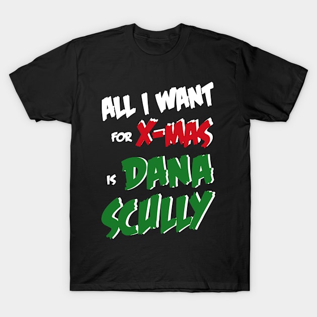 All I Want For X-Mas is Dana Scully T-Shirt by AllThingsNerdy